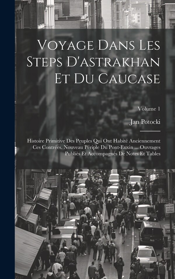Voyage Dans Les Steps D'astrakhan Et Du Caucase by Jan Potocki, Hardcover | Indigo Chapters