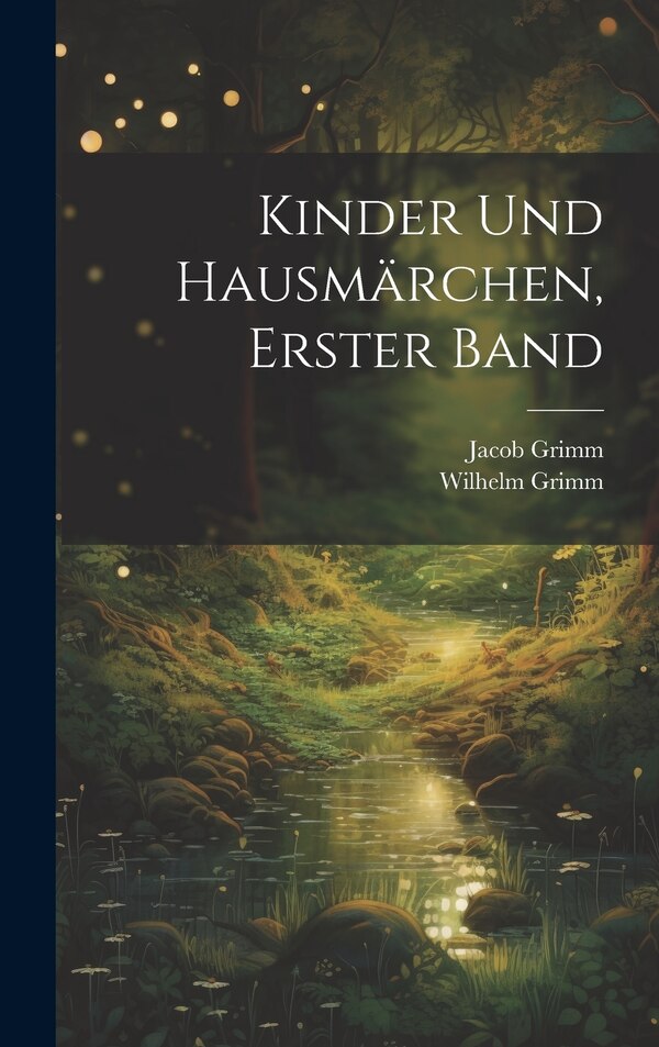 Kinder Und Hausmärchen Erster Band by Wilhelm Grimm, Hardcover | Indigo Chapters
