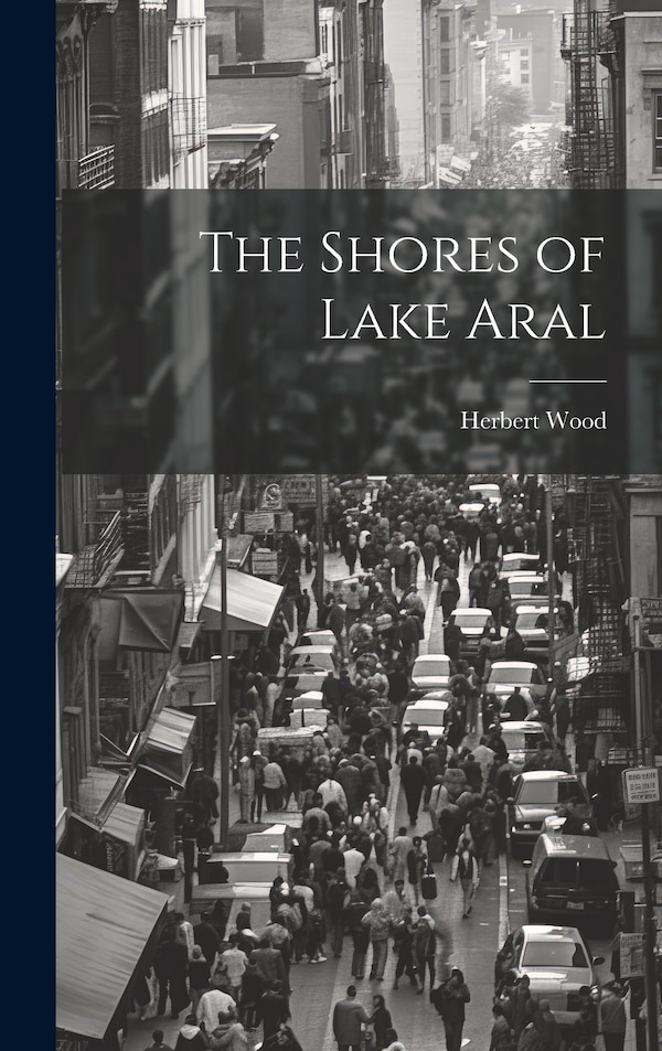 The Shores of Lake Aral by Herbert Wood, Hardcover | Indigo Chapters
