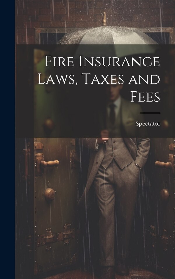 Fire Insurance Laws Taxes and Fees by Spectator, Hardcover | Indigo Chapters