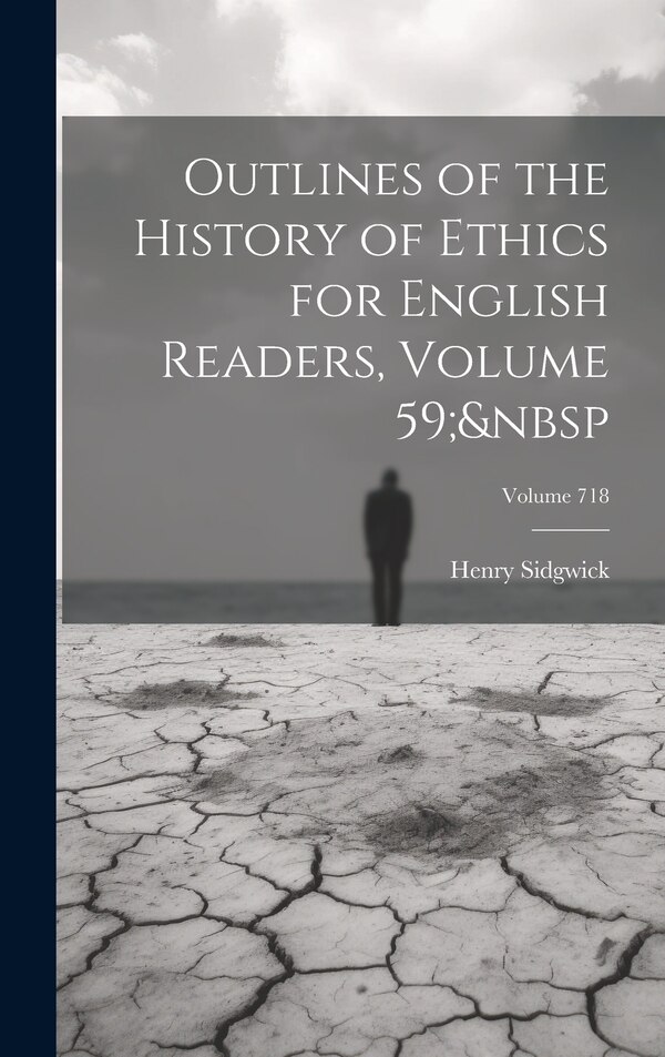Outlines of the History of Ethics for English Readers Volume 59; Volume 718 by Henry Sidgwick, Hardcover | Indigo Chapters