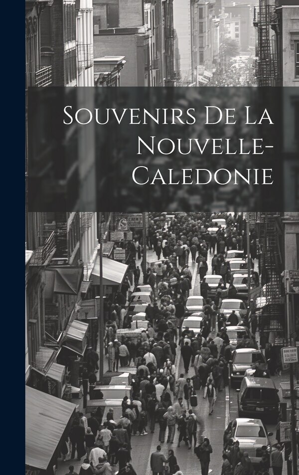 Souvenirs De La Nouvelle-Caledonie by Anonymous, Hardcover | Indigo Chapters