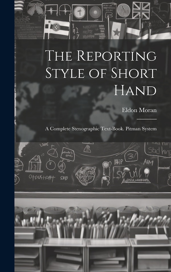 The Reporting Style of Short Hand by Eldon Moran, Hardcover | Indigo Chapters