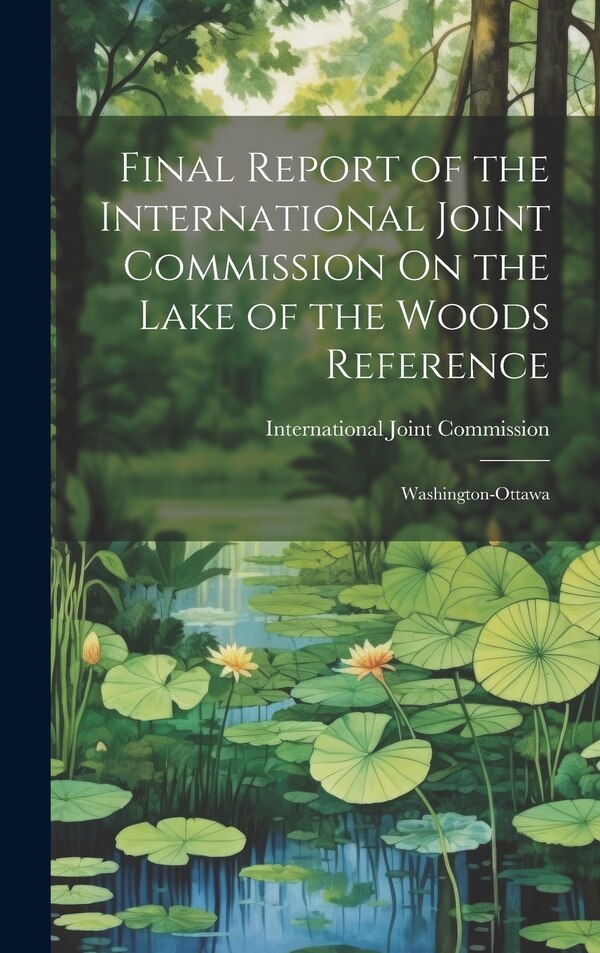 Final Report of the International Joint Commission On the Lake of the Woods Reference, Hardcover | Indigo Chapters