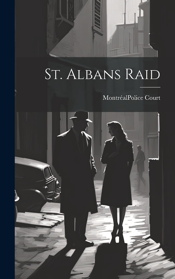 St. Albans Raid by Montréal (Québec) Police Court, Hardcover | Indigo Chapters