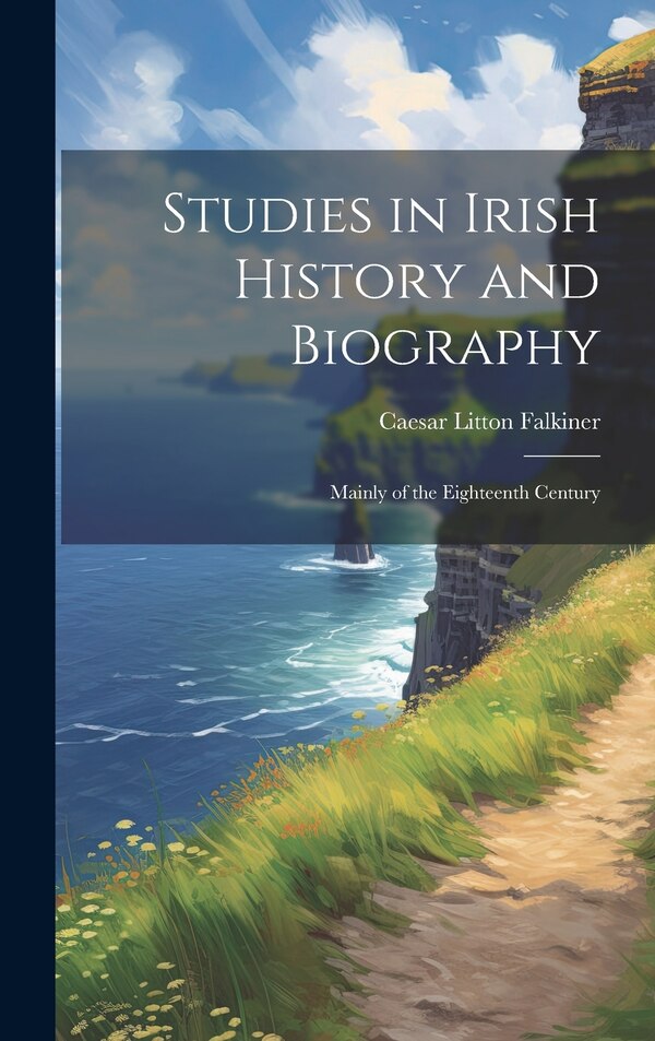 Studies in Irish History and Biography by Caesar Litton Falkiner, Hardcover | Indigo Chapters