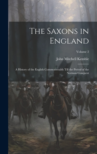 The Saxons in England by John Mitchell Kemble, Hardcover | Indigo Chapters