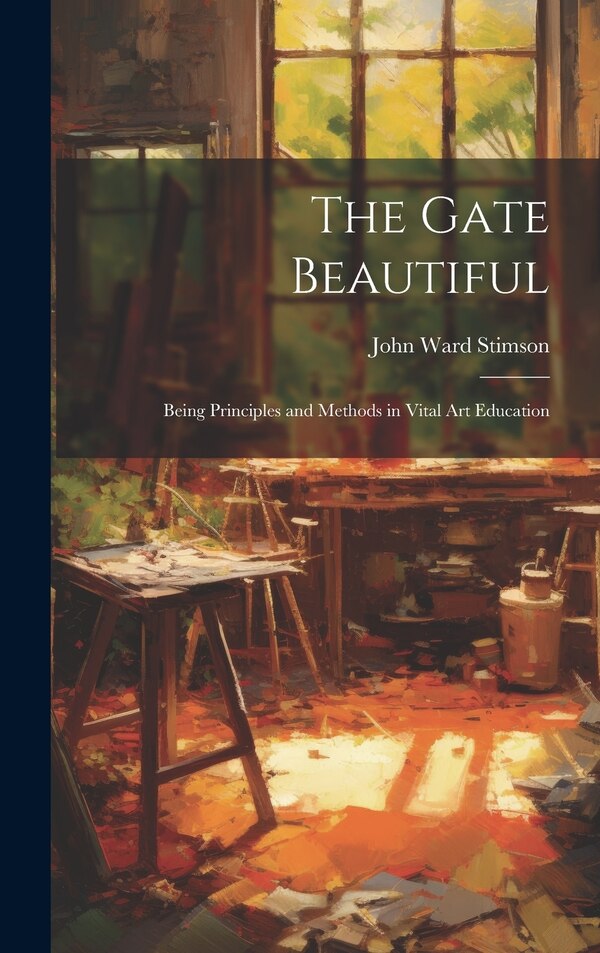 The Gate Beautiful by John Ward Stimson, Hardcover | Indigo Chapters