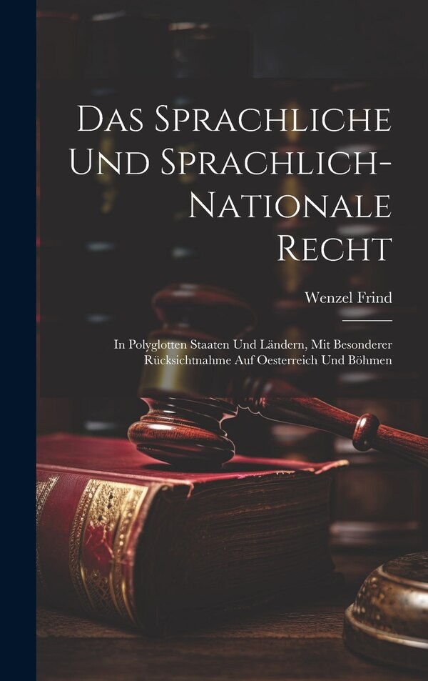 Das Sprachliche Und Sprachlich-Nationale Recht by Wenzel Frind, Hardcover | Indigo Chapters