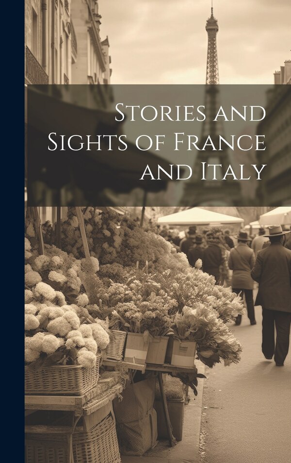 Stories and Sights of France and Italy by Anonymous, Hardcover | Indigo Chapters