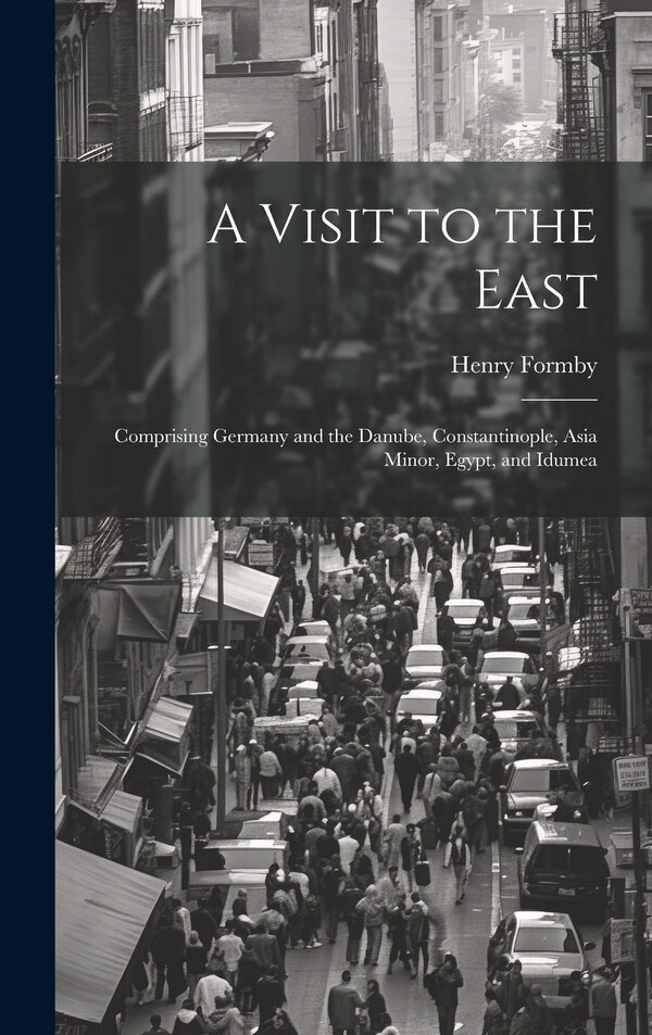 A Visit to the East by Henry Formby, Hardcover | Indigo Chapters