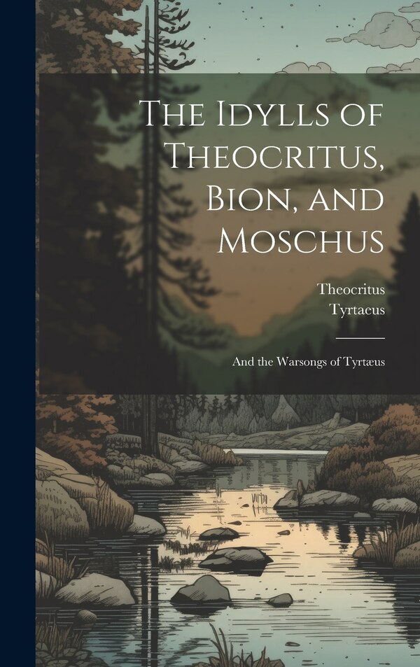 The Idylls of Theocritus Bion and Moschus, Hardcover | Indigo Chapters