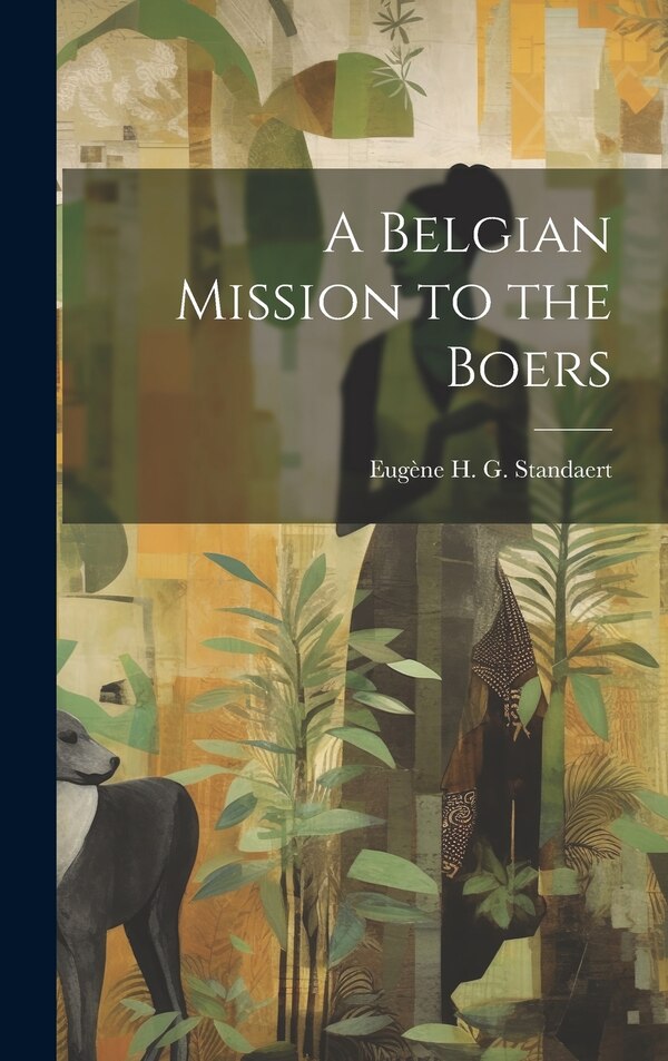 A Belgian Mission to the Boers by Eugène H G Standaert, Hardcover | Indigo Chapters