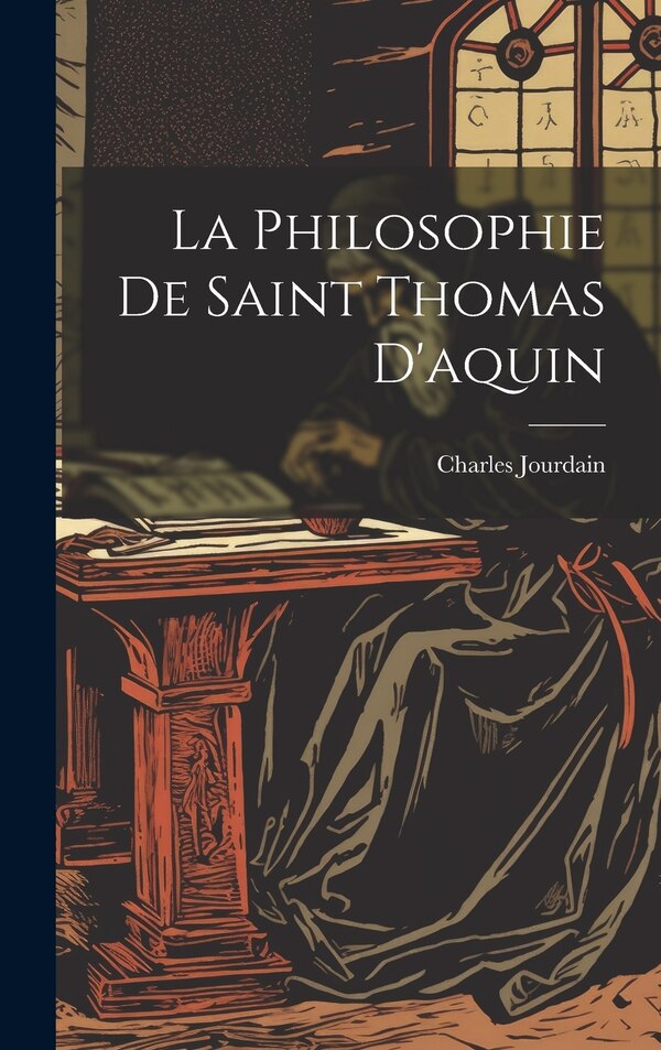 La Philosophie De Saint Thomas D'aquin by Charles Jourdain, Hardcover | Indigo Chapters