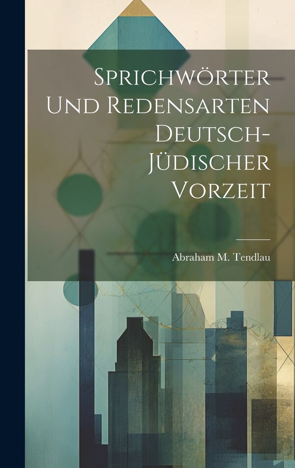 Sprichwörter Und Redensarten Deutsch-Jüdischer Vorzeit by Abraham M Tendlau, Hardcover | Indigo Chapters