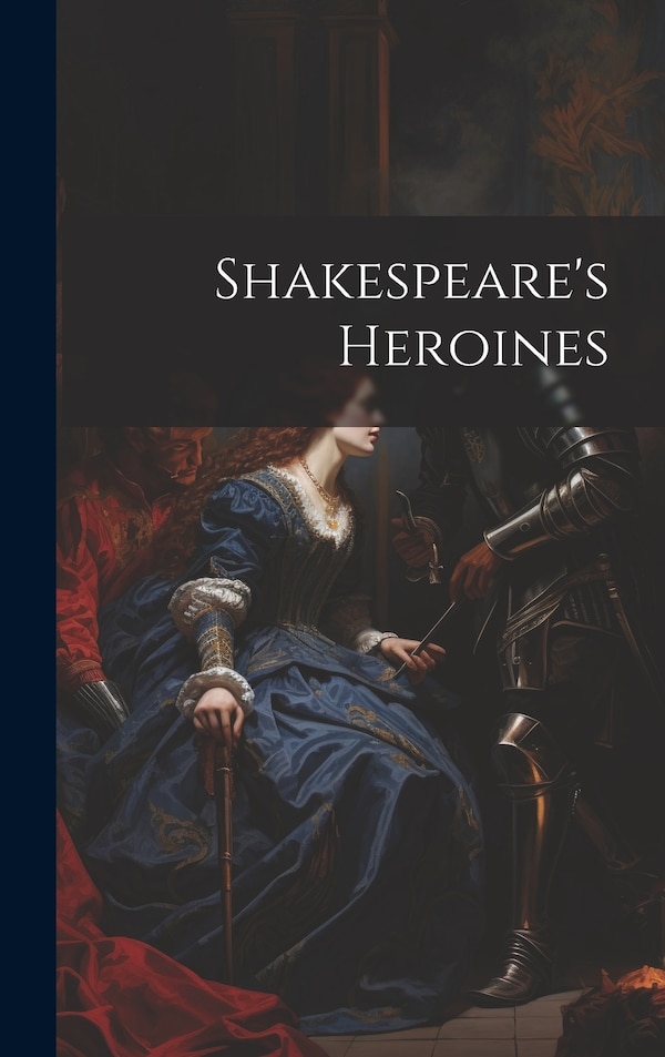 Shakespeare's Heroines by Anonymous, Hardcover | Indigo Chapters