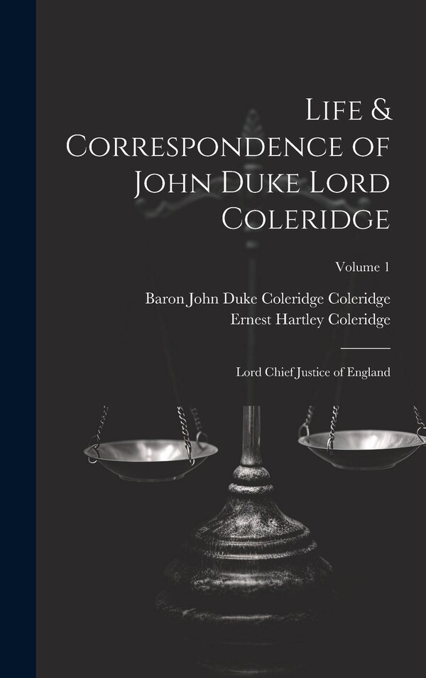 Life & Correspondence of John Duke Lord Coleridge by Ernest Hartley Coleridge, Hardcover | Indigo Chapters