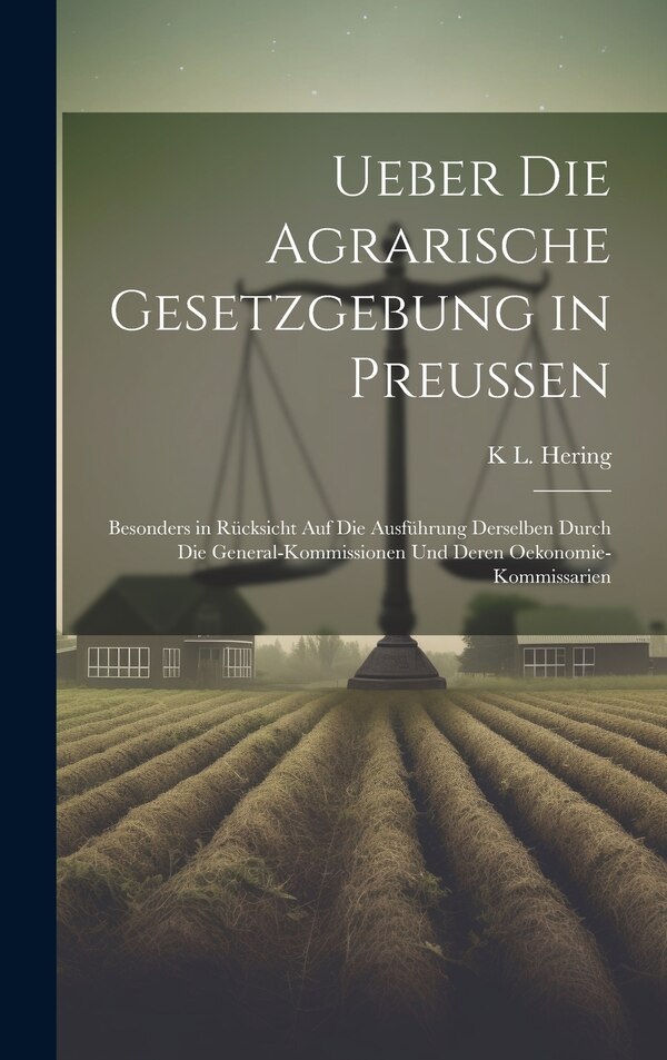 Ueber die agrarische Gesetzgebung in Preussen by K L Hering, Hardcover | Indigo Chapters