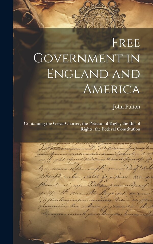 Free Government in England and America by John Fulton, Hardcover | Indigo Chapters