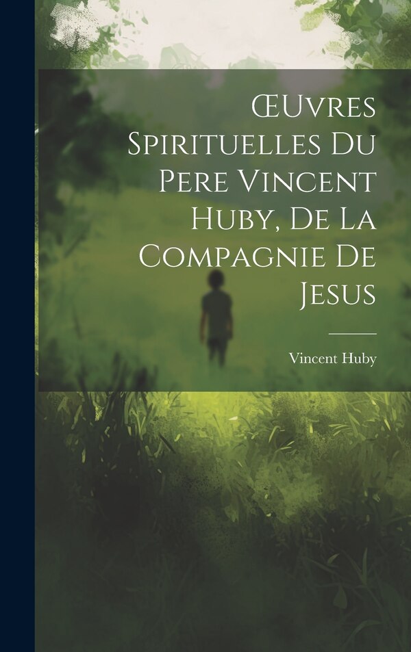 OEuvres Spirituelles Du Pere Vincent Huby De La Compagnie De Jesus, Hardcover | Indigo Chapters