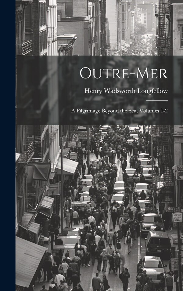 Outre-Mer by Henry Wadsworth Longfellow, Hardcover | Indigo Chapters
