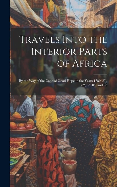 Travels Into the Interior Parts of Africa by Anonymous Anonymous, Hardcover | Indigo Chapters
