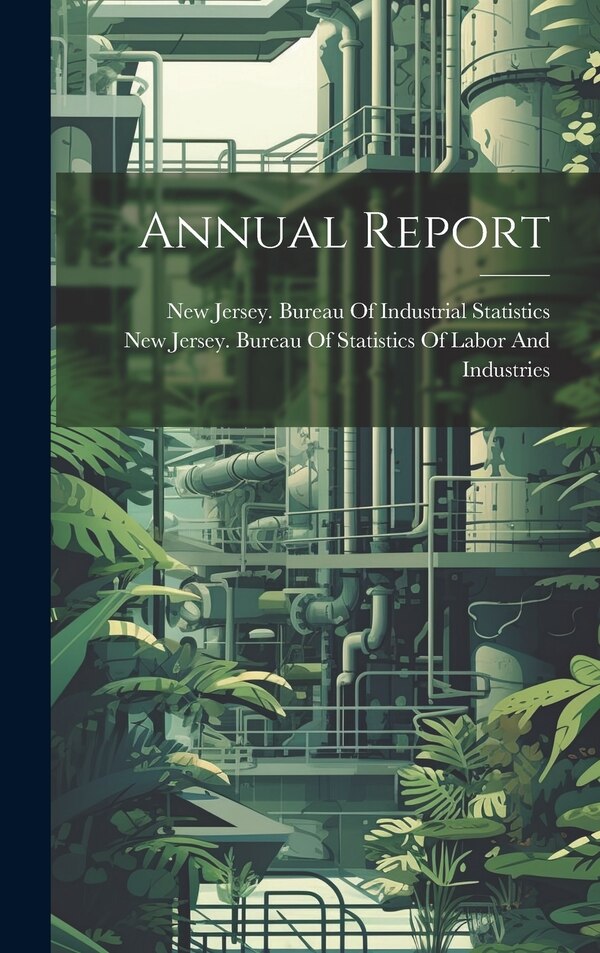 Annual Report by New Jersey Bureau of Industrial Stat, Hardcover | Indigo Chapters