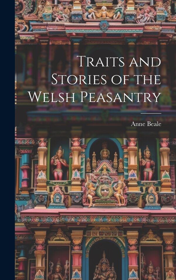 Traits and Stories of the Welsh Peasantry by Anne Beale, Hardcover | Indigo Chapters