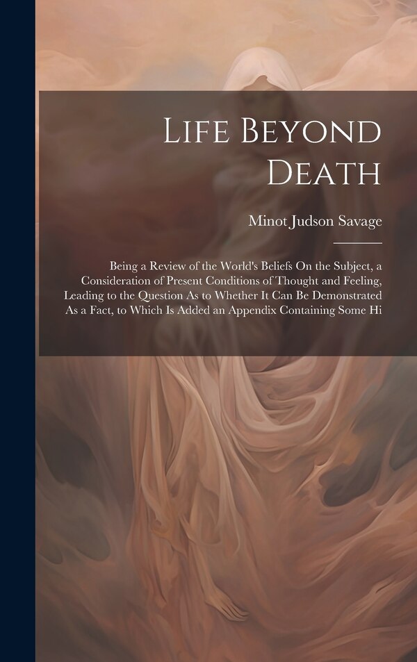Life Beyond Death by Minot Judson Savage, Hardcover | Indigo Chapters