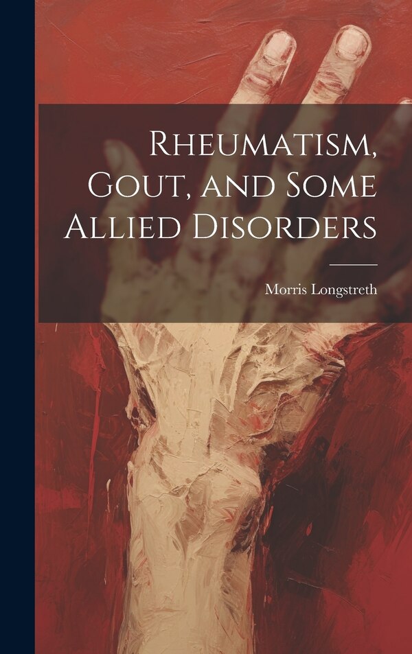 Rheumatism Gout and Some Allied Disorders by Morris Longstreth, Hardcover | Indigo Chapters