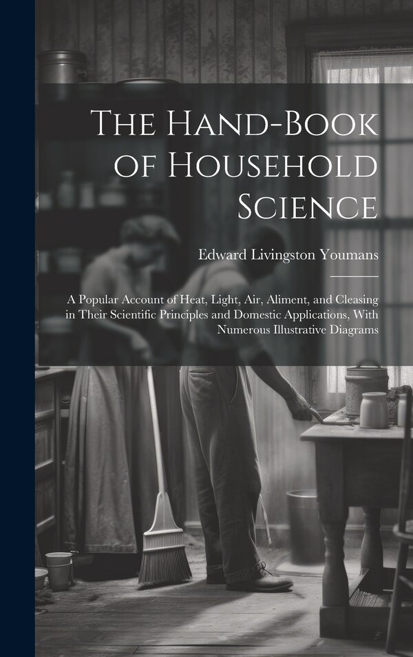 The Hand-Book of Household Science by Edward Livingston Youmans, Hardcover | Indigo Chapters