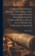 Christs Personall Reigne On Earth One Thousand Yeares With His Saints Containing a Reply to A. Petrie [In Chiliasto-Mastix] by Robert Maton
