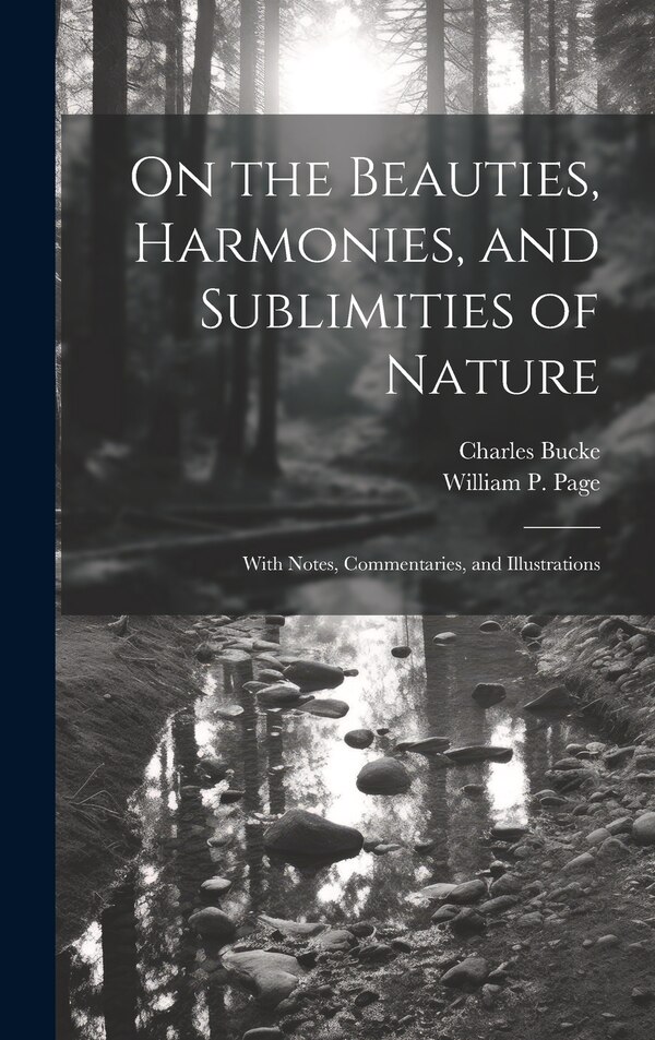 On the Beauties Harmonies and Sublimities of Nature by Charles Bucke, Hardcover | Indigo Chapters