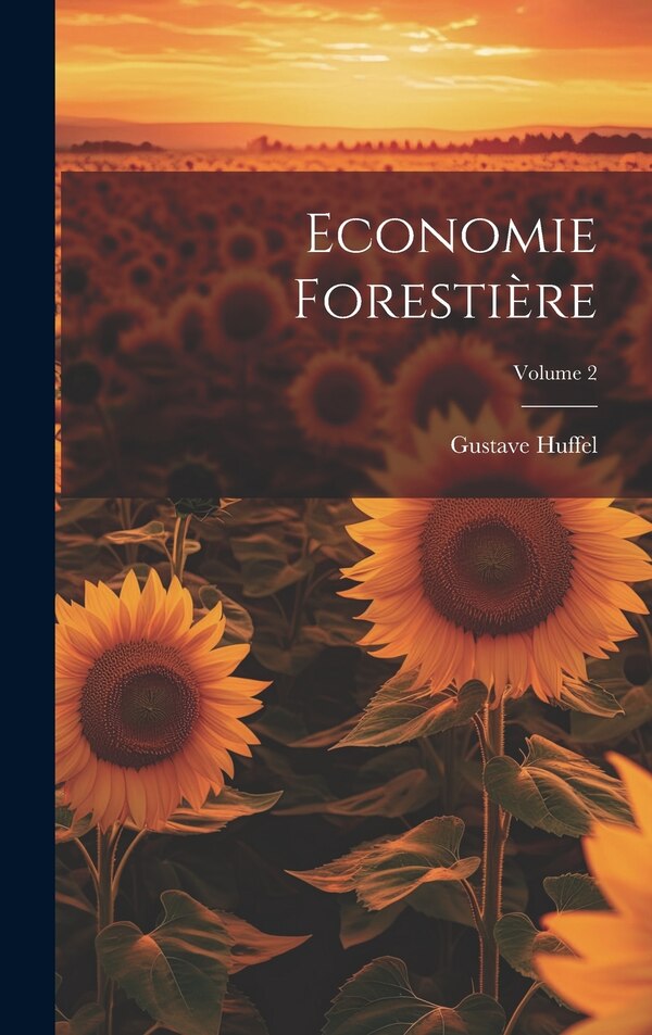 Economie Forestière; Volume 2 by Gustave Huffel, Hardcover | Indigo Chapters