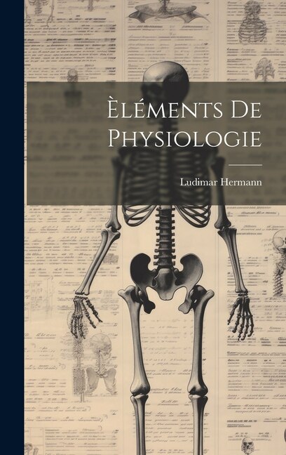 Èléments De Physiologie by Ludimar Hermann, Hardcover | Indigo Chapters