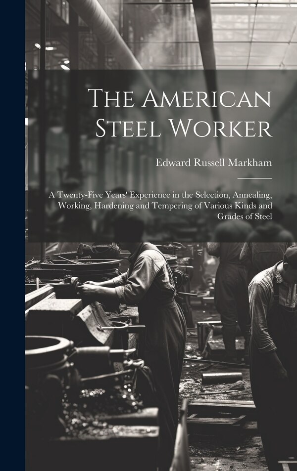 The American Steel Worker by Edward Russell Markham, Hardcover | Indigo Chapters