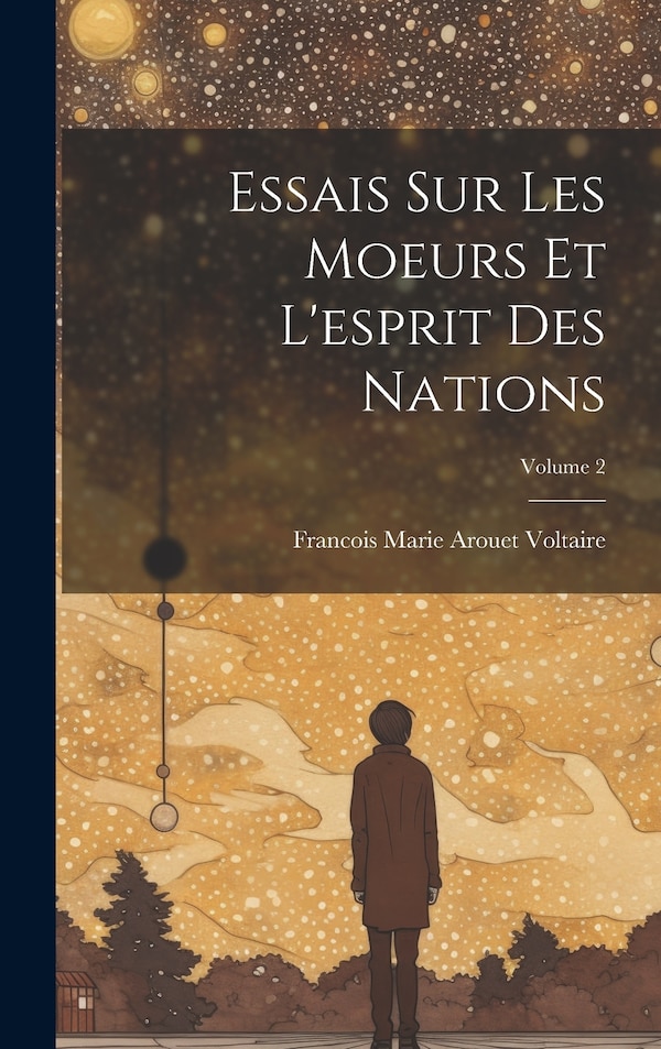 Essais Sur Les Moeurs Et L'esprit Des Nations; Volume 2 by Francois Marie Arouet Voltaire, Hardcover | Indigo Chapters