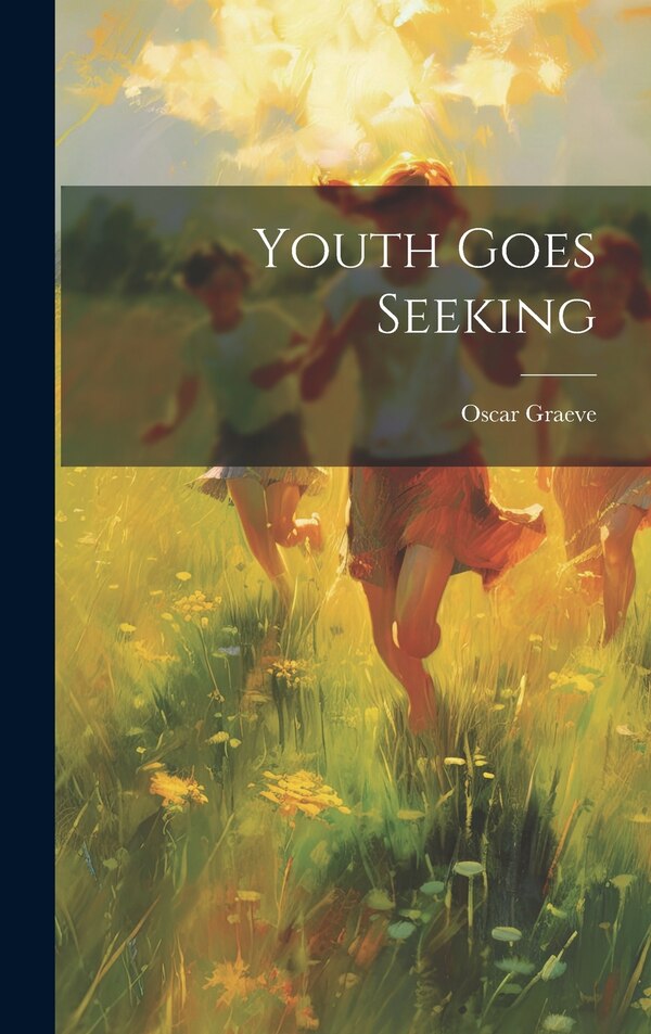 Youth Goes Seeking by Oscar Graeve, Hardcover | Indigo Chapters