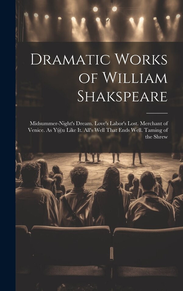 Dramatic Works of William Shakspeare by Anonymous, Hardcover | Indigo Chapters