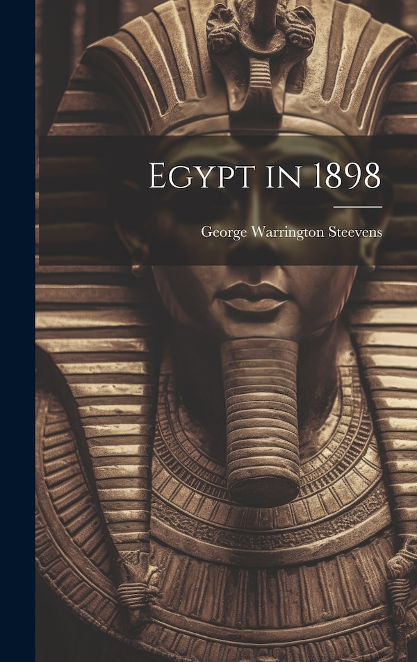 Egypt in 1898 by George Warrington Steevens, Hardcover | Indigo Chapters