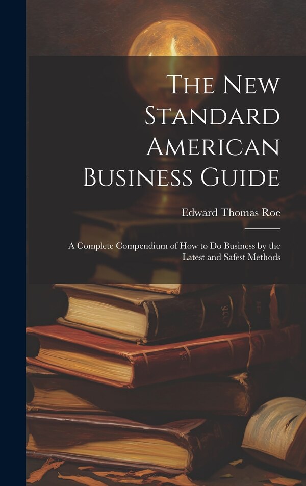 The New Standard American Business Guide by Edward Thomas Roe, Hardcover | Indigo Chapters