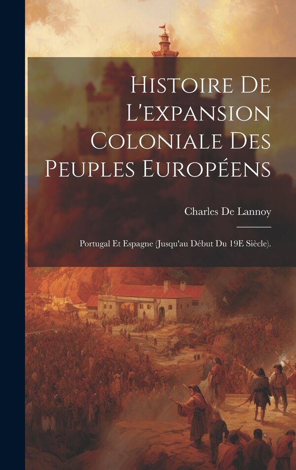 Histoire De L'expansion Coloniale Des Peuples Européens by Charles De Lannoy, Hardcover | Indigo Chapters