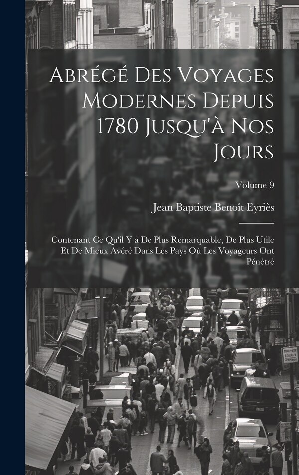 Abrégé Des Voyages Modernes Depuis 1780 Jusqu'à Nos Jours by Jean Baptiste Benoît Eyriès, Hardcover | Indigo Chapters