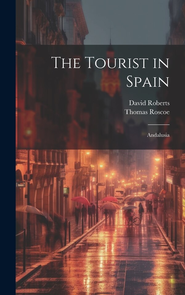 The Tourist in Spain by Thomas Roscoe