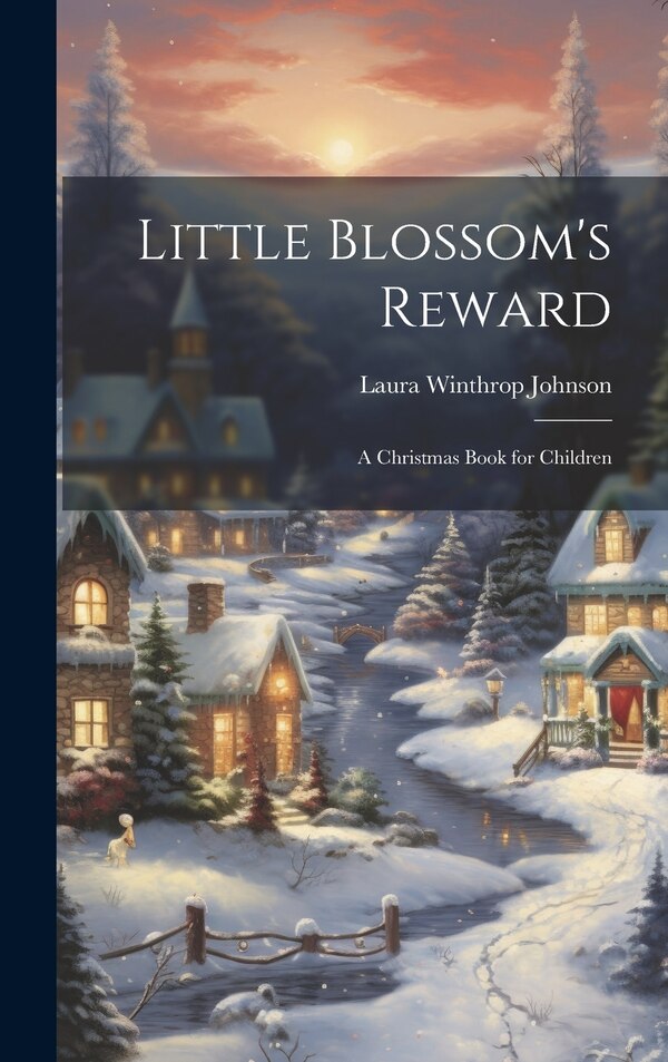 Little Blossom's Reward by Laura Winthrop Johnson, Hardcover | Indigo Chapters