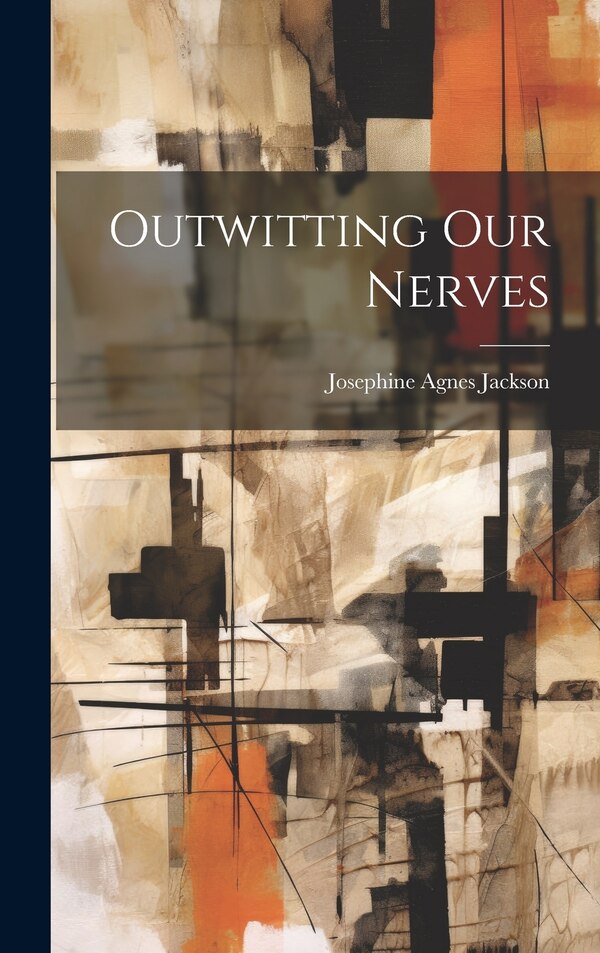 Outwitting Our Nerves by Josephine Agnes Jackson, Hardcover | Indigo Chapters