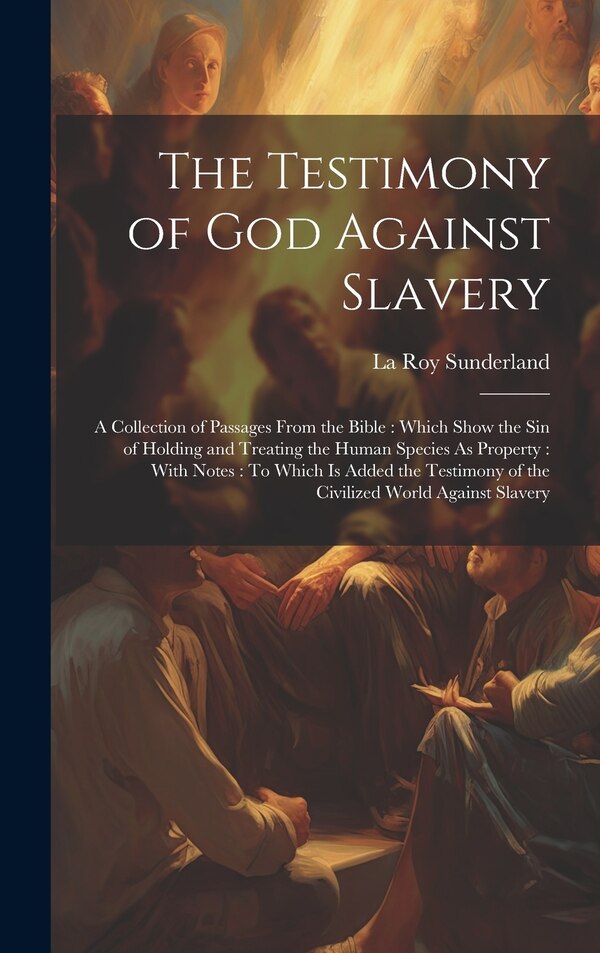 The Testimony of God Against Slavery by La Roy Sunderland, Hardcover | Indigo Chapters