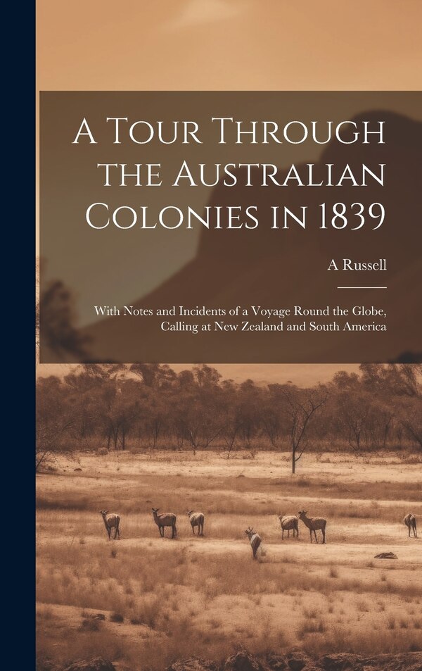 A Tour Through the Australian Colonies in 1839 by A Russell, Hardcover | Indigo Chapters