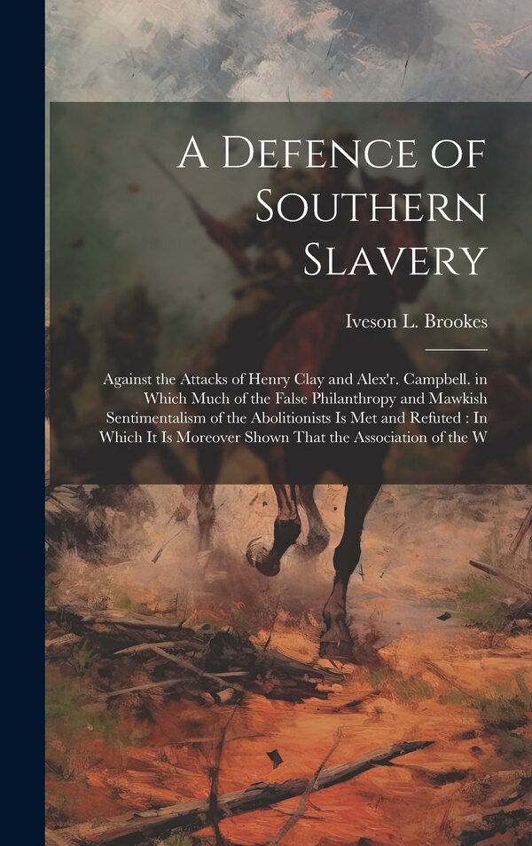 A Defence of Southern Slavery by Iveson L Brookes, Hardcover | Indigo Chapters