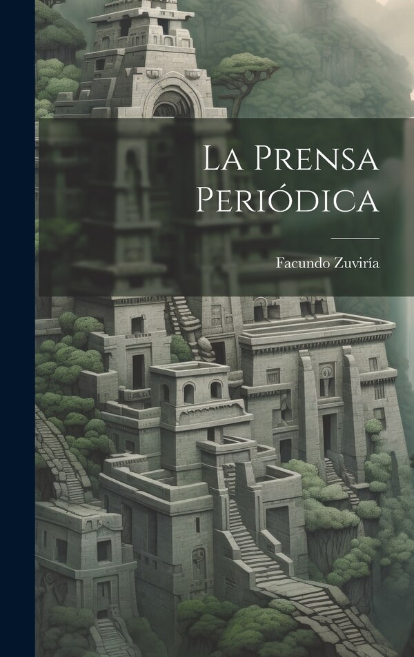 La Prensa Periódica by Facundo Zuviría, Hardcover | Indigo Chapters